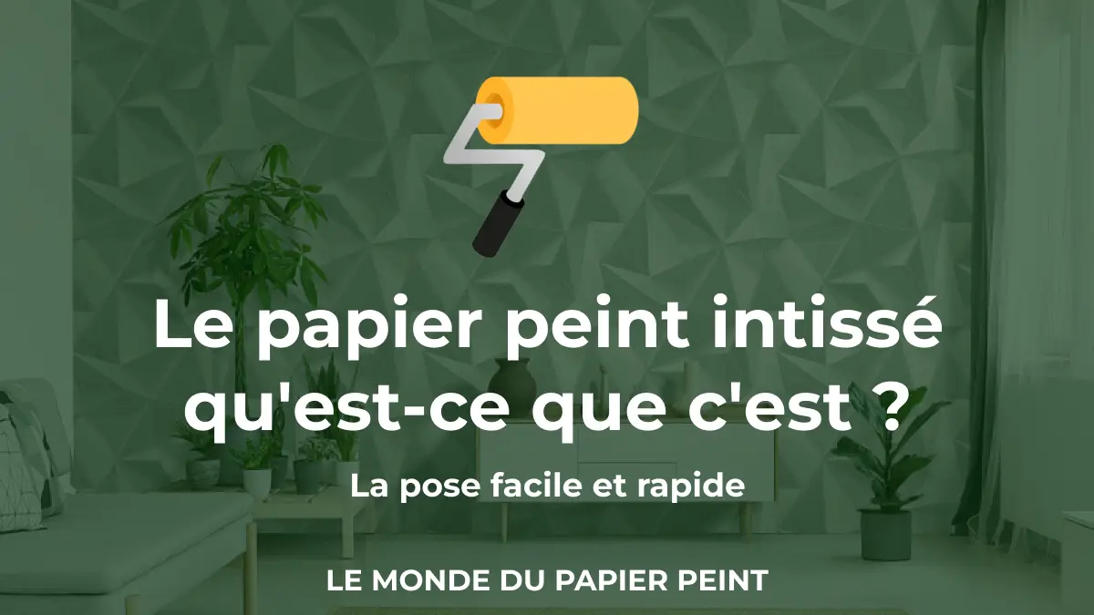 Le papier peint intissé qu'est-ce que c'est ?