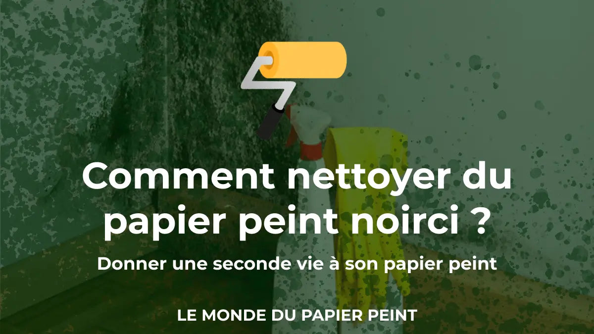 Comment nettoyer du papier peint noirci ?