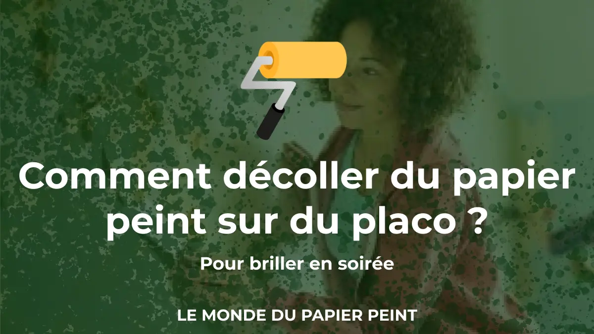 Comment décoller du papier peint sur du placo ?