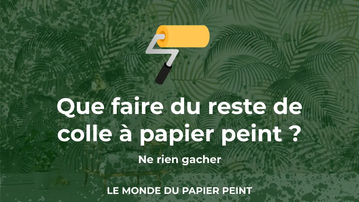 Que faire du reste de colle à papier peint ?